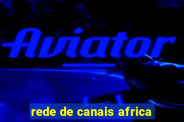 rede de canais africa